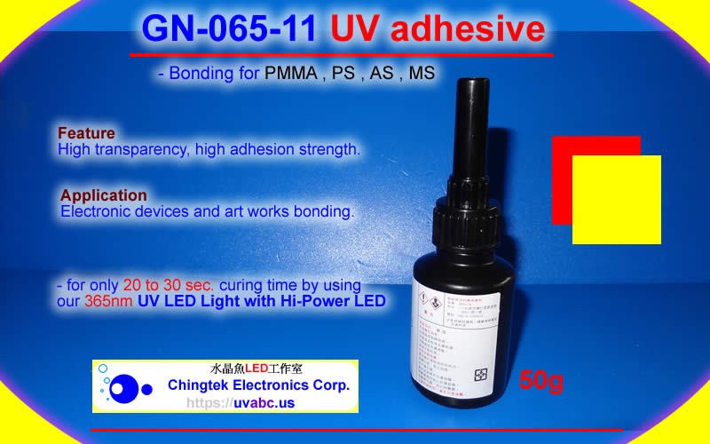 GN-065-11 adhesive (Bonding for PMMA, PS, AS, MS.) curing by High Power UV LED light/lamp (UVA 400nm / 365nm ) - Chingtek.net